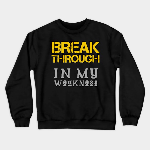 Breakthrough In My Weakness Crewneck Sweatshirt by Craighedges